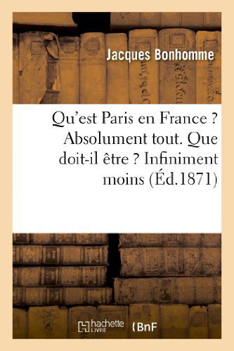 Cover for Bonhomme-j · Qu'est Paris en France ? Absolument Tout. Que Doit-il Etre ? Infiniment Moins (Paperback Book) [French edition] (2013)