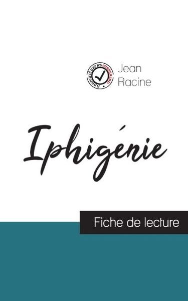 Iphigenie de Jean Racine (fiche de lecture et analyse complete de l'oeuvre) - Jean Racine - Books - Comprendre La Litterature - 9782759304806 - April 18, 2024