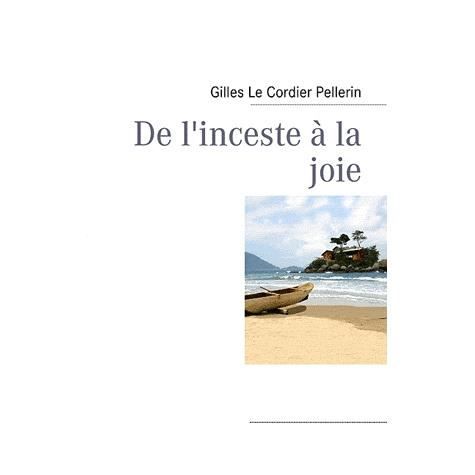 Cover for Gilles Le Cordier Pellerin · De l'inceste à la joie (Paperback Book) (2008)