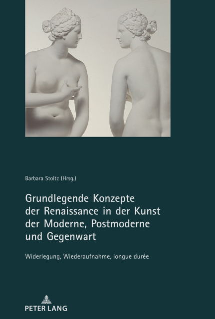 Cover for Grundlegende Konzepte Der Renaissance in Der Kunst Der Moderne, Postmoderne Und Gegenwart : Widerlegung, Wiederaufnahme, Longue Duree (Paperback Book) (2023)