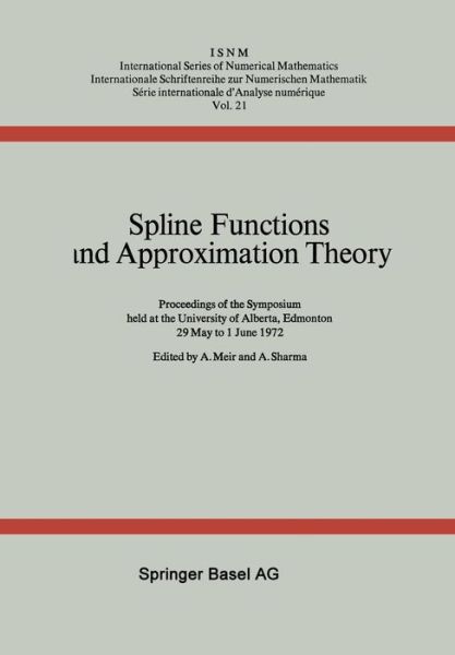 Cover for A Meir · Spline Functions and Approximation Theory: Proceedings of the Symposium Held at the University of Alberta, Edmonton May 29 to June 1, 1972 - International Numerical Mathematics (Paperback Book) [Softcover Reprint of the Original 1st 1973 edition] (2014)