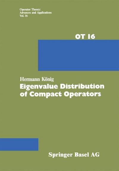 Cover for H. Koenig · Eigenvalue Distribution of Compact Operators - Operator Theory: Advances and Applications (Paperback Book) [Softcover reprint of the original 1st ed. 1986 edition] (2014)
