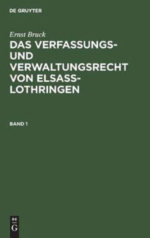 Cover for Ernst Robert Bruck · Verfassungs- Und Verwaltungsrecht Von Elsass-Lothringen (Book) (1908)