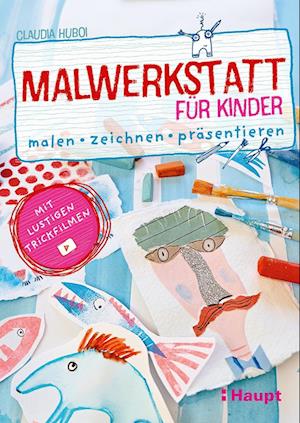 Malwerkstatt für Kinder - Claudia Huboi - Bücher - Haupt Verlag - 9783258602806 - 2. September 2024