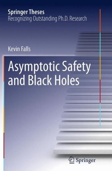 Kevin Falls · Asymptotic Safety and Black Holes - Springer Theses (Paperback Book) [Softcover reprint of the original 1st ed. 2013 edition] (2016)