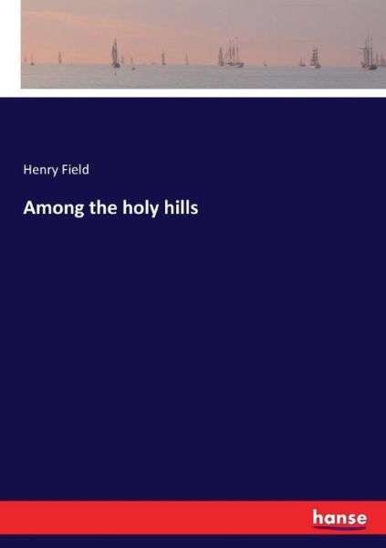 Among the holy hills - Field - Libros -  - 9783337282806 - 1 de agosto de 2017