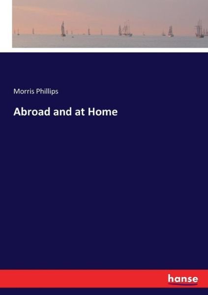 Abroad and at Home - Phillips - Libros -  - 9783337419806 - 6 de enero de 2018