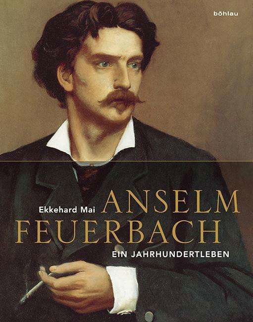 Cover for Mai Ekkehard · Anselm Feuerbach 1829-1880 Ein Jahrhundertleben (Bok) (2016)