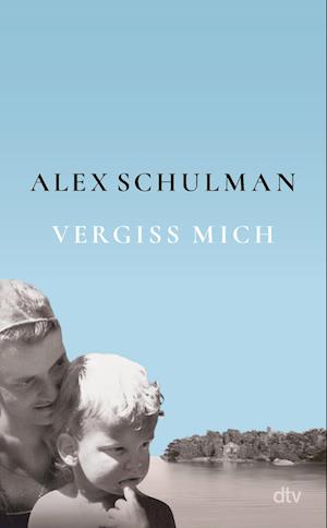 Vergiss mich - Alex Schulman - Books - dtv Verlagsgesellschaft - 9783423284806 - May 15, 2025