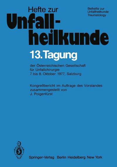 Cover for J Poigenfurst · 13. Tagung Der Osterreichischen Gesellschaft Fur Unfallchirurgie - Hefte Zur Zeitschrift  &quot;Der Unfallchirurg&quot; (Paperback Book) (1979)