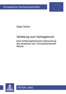 Cover for Edgar Steinle · Verleitung Zum Vertragsbruch: Eine Rechtsvergleichende Untersuchung Des Deutschen Und Us-Amerikanischen Rechts (Paperback Book) [German edition] (2001)