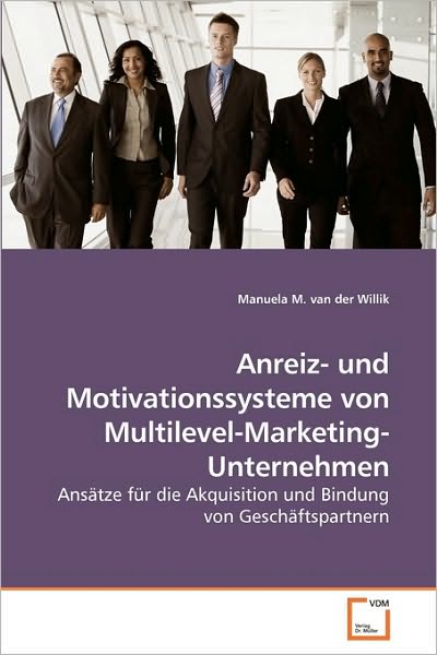 Cover for Manuela M. Van Der Willik · Anreiz- Und Motivationssysteme Von Multilevel-marketing-unternehmen: Ansätze Für Die Akquisition Und Bindung Von Geschäftspartnern (Paperback Bog) [German edition] (2010)