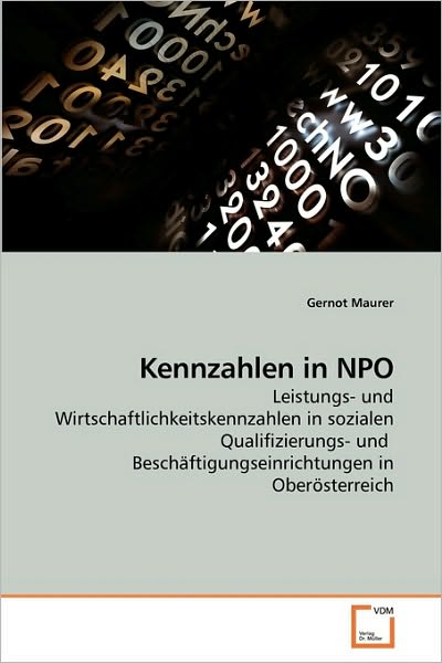 Cover for Gernot Maurer · Kennzahlen in Npo: Leistungs- Und Wirtschaftlichkeitskennzahlen in Sozialen Qualifizierungs- Und  Beschäftigungseinrichtungen in Oberösterreich (Pocketbok) [German edition] (2010)