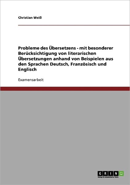 Cover for Christian Weiss · Probleme des UEbersetzens: Literarische UEbersetzungen.Beispiele aus den Sprachen: Deutsch, Franzoesisch und Englisch (Paperback Book) [German edition] (2008)