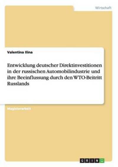 Cover for Valentina Ilina · Entwicklung deutscher Direktinvestitionen in der russischen Automobilindustrie und ihre Beeinflussung durch den WTO-Beitritt Russlands (Paperback Book) (2014)