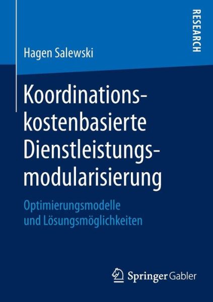 Cover for Hagen Salewski · Koordinationskostenbasierte Dienstleistungsmodularisierung: Optimierungsmodelle Und Loesungsmoeglichkeiten (Paperback Book) [2015 edition] (2015)