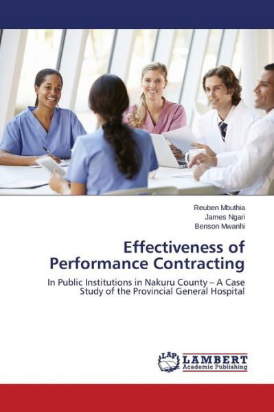 Cover for Benson Mwanhi · Effectiveness of Performance Contracting: in Public Institutions in Nakuru County - a Case Study of the Provincial General Hospital (Paperback Book) (2014)