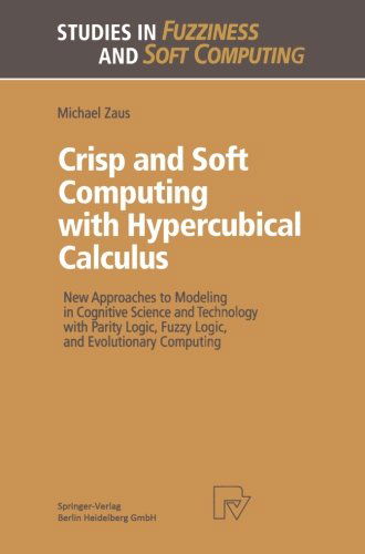 Cover for Michael Zaus · Crisp and Soft Computing with Hypercubical Calculus: New Approaches to Modeling in Cognitive Science and Technology with Parity Logic, Fuzzy Logic, and Evolutionary Computing - Studies in Fuzziness and Soft Computing (Taschenbuch) [Softcover reprint of the original 1st ed. 1999 edition] (2013)