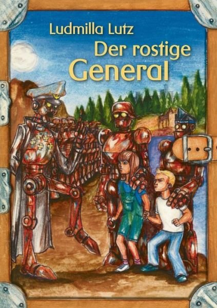 Cover for Ludmilla Lutz · Der Rostige General (Paperback Book) (2015)