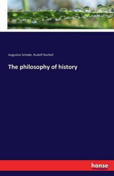 The philosophy of history - Schade - Libros -  - 9783743322806 - 3 de octubre de 2016