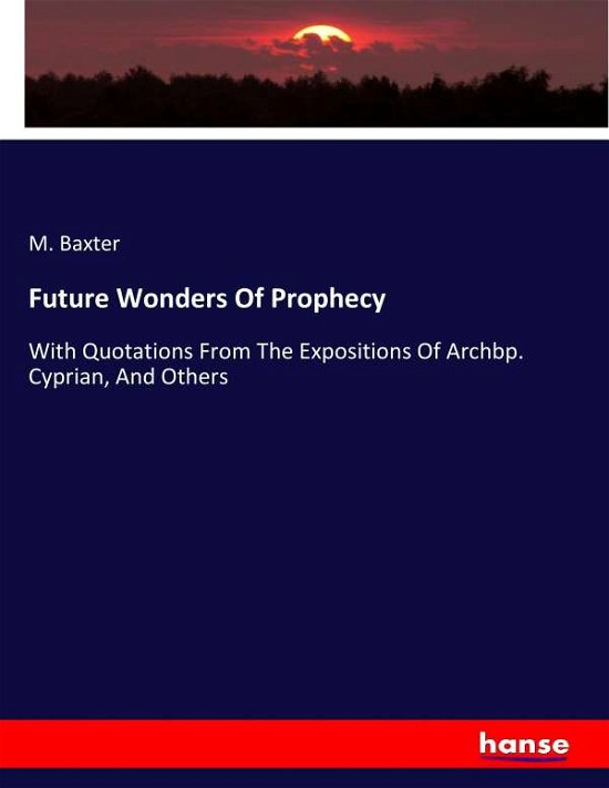 Future Wonders Of Prophecy - Baxter - Books -  - 9783744651806 - March 3, 2017