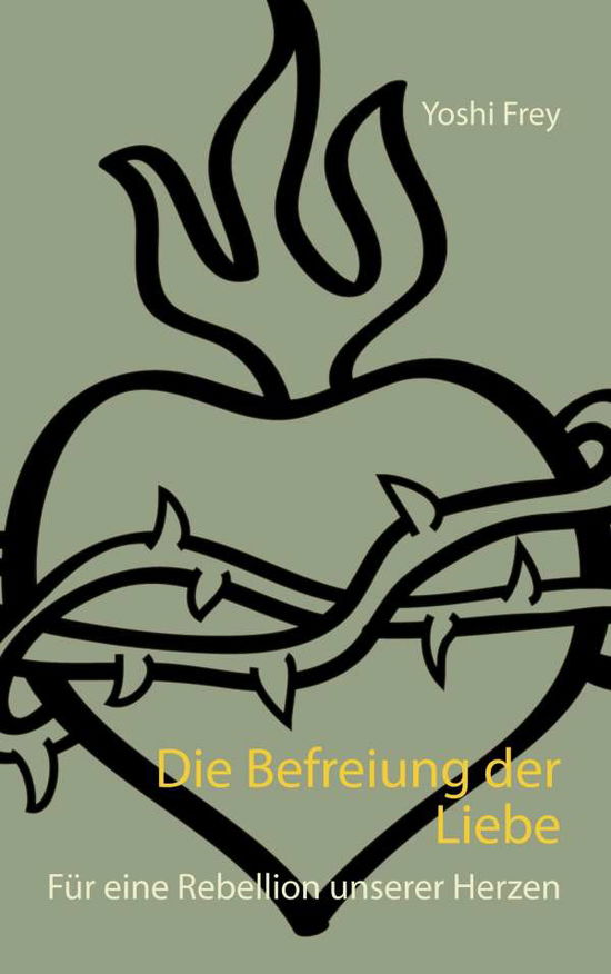 Cover for Frey · Die Befreiung der Liebe (Buch) (2019)