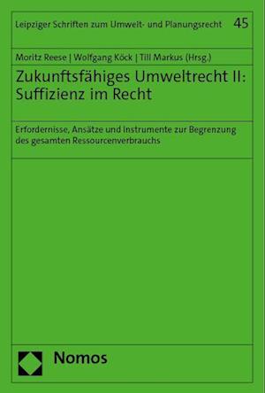 Zukunftsfähiges Umweltrecht : Suffizienz Im Recht - Moritz Reese - Böcker - Nomos Verlagsgesellschaft - 9783756007806 - 18 september 2023