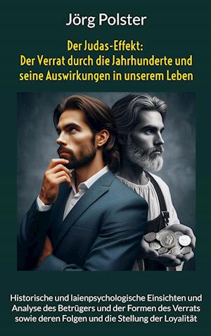 Cover for Jörg Polster · Der Judas-Effekt: Der Verrat durch die Jahrhunderte und seine Auswirkungen in unserem Leben: Historische und laienpsychologische Einsichten und ... deren Folgen und die Stellung der Loyalität (Book) (2025)
