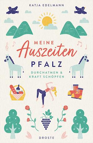 Meine Auszeiten - Pfalz - Katja Edelmann - Bücher - Droste Verlag - 9783770023806 - 21. April 2023