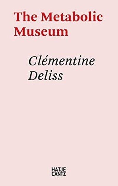 Cover for Clementine Deliss: The Metabolic Museum: The Metabolic Museum - Hatje Cantz Text (Hardcover Book) (2020)