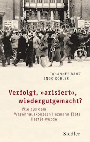 Cover for Bähr, Johannes; Köhler, Ingo · Verfolgt, Arisiert , Wiedergutgemacht? (Bog)