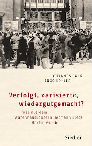 Cover for Bähr, Johannes; Köhler, Ingo · Verfolgt, Arisiert , Wiedergutgemacht? (Book)