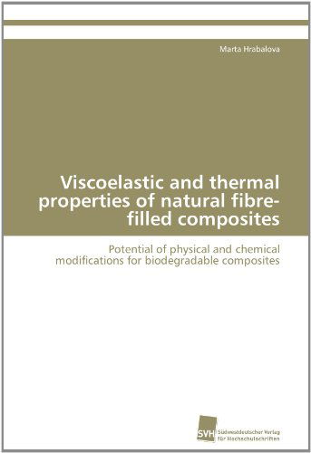Cover for Marta Hrabalova · Viscoelastic and Thermal Properties of Natural Fibre-filled Composites: Potential of Physical and Chemical Modifications for Biodegradable Composites (Paperback Book) (2011)