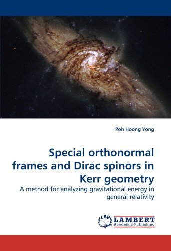 Cover for Poh Hoong Yong · Special Orthonormal Frames and Dirac Spinors in Kerr Geometry: a Method for Analyzing Gravitational Energy in General Relativity (Pocketbok) (2010)