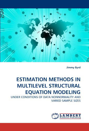 Estimation Methods in Multilevel Structural Equation Modeling: Under Conditions of Data Nonnormality and Varied Sample Sizes - Jimmy Byrd - Books - LAP Lambert Academic Publishing - 9783838347806 - June 28, 2010