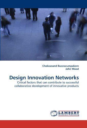 Cover for John Wood · Design Innovation Networks: Critical Factors That Can Contribute to Successful Collaborative Development of Innovative Products (Paperback Book) (2010)