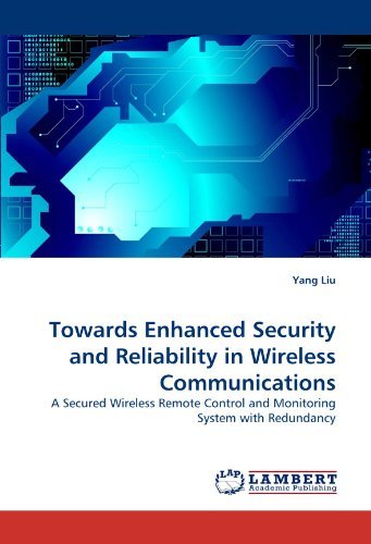Cover for Yang Liu · Towards Enhanced Security and Reliability in Wireless Communications: a Secured Wireless Remote Control and Monitoring System with Redundancy (Paperback Book) (2010)