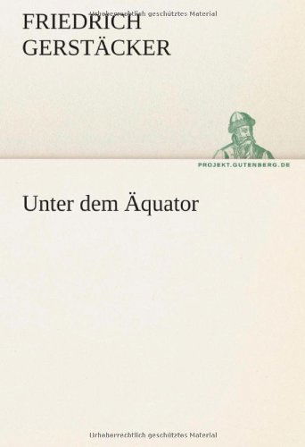 Cover for Friedrich Gerstäcker · Unter Dem Äquator (Tredition Classics) (German Edition) (Taschenbuch) [German edition] (2012)