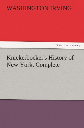 Knickerbocker's History of New York, Complete (Tredition Classics) - Washington Irving - Livros - tredition - 9783842447806 - 4 de novembro de 2011