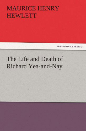 Cover for Maurice Henry Hewlett · The Life and Death of Richard Yea-and-nay (Tredition Classics) (Paperback Book) (2011)