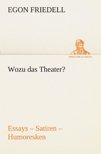 Cover for Egon Friedell · Wozu Das Theater?: Essays - Satiren - Humoresken (Tredition Classics) (German Edition) (Taschenbuch) [German edition] (2012)