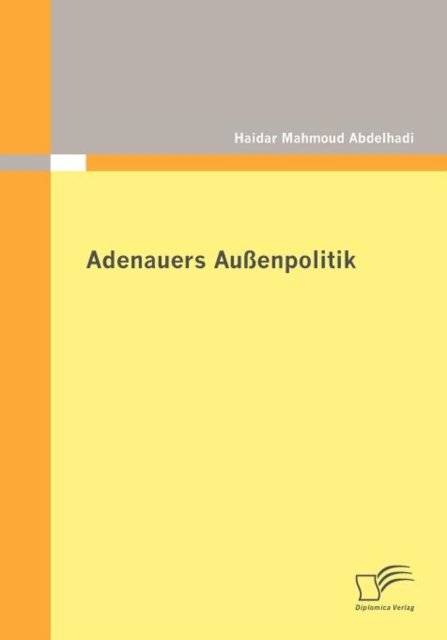 Adenauers Außenpolitik - Haidar Mahmoud Abdelhadi - Livros - Diplomica Verlag - 9783842869806 - 10 de novembro de 2011