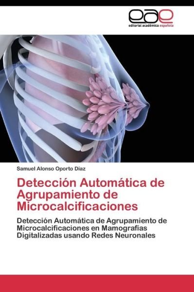 Cover for Oporto Diaz Samuel Alonso · Deteccion Automatica De Agrupamiento De Microcalcificaciones (Paperback Bog) (2011)
