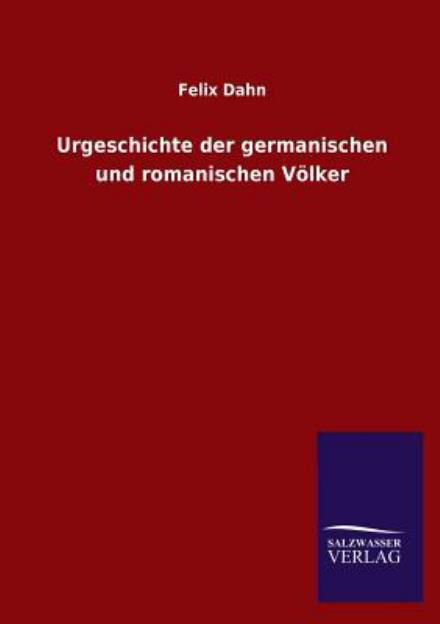 Cover for Felix Dahn · Urgeschichte Der Germanischen Und Romanischen Völker (Paperback Book) [German edition] (2013)