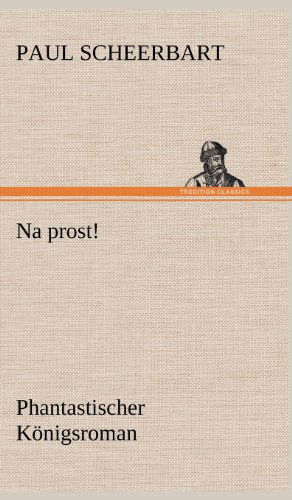 Cover for Paul Scheerbart · Na Prost! (Hardcover Book) [German edition] (2012)