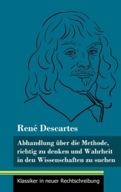 Cover for Rene Descartes · Abhandlung uber die Methode, richtig zu denken und Wahrheit in den Wissenschaften zu suchen (Innbunden bok) (2021)