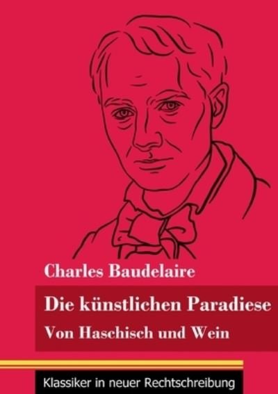 Cover for Charles Baudelaire · Die kunstlichen Paradiese: Von Haschisch und Wein (Band 160, Klassiker in neuer Rechtschreibung) (Paperback Bog) (2021)