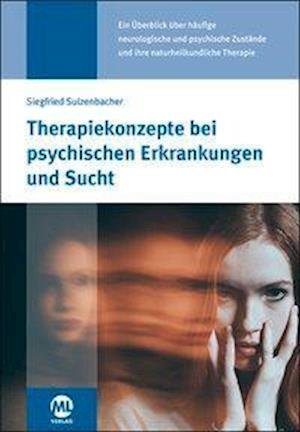Cover for Siegfried Sulzenbacher · Therapiekonzepte bei psychischen Erkrankungen und Sucht (Hardcover bog) (2018)
