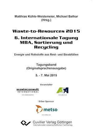 Waste-to-Resources 2015. 6. Internationale Tagung MBA, Sortierung und Recycling - Matthias Kühle-Weidemeier - Books - Cuvillier - 9783954049806 - April 17, 2015