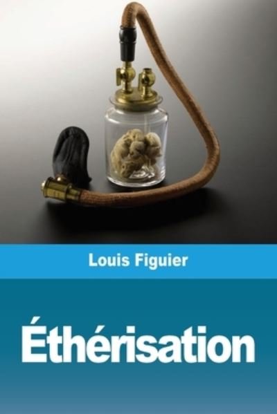 Cover for Louis Figuier · Éthérisation (Paperback Bog) (2021)